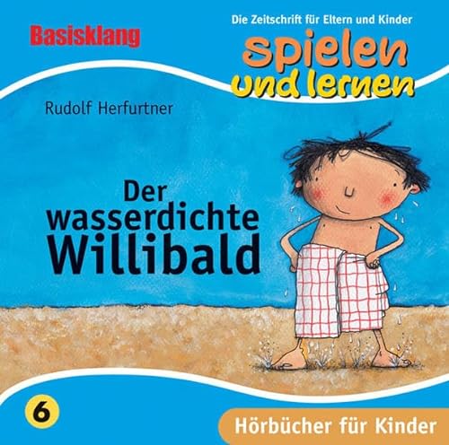 Der wasserdichte Willibald: Gelesen von Udo Wachtveitl. Ungekürzte Lesung (SPIELEN UND LERNEN-Hörbuch-Edition / 1. Staffel)